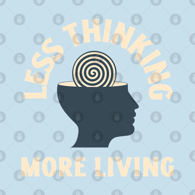 Less Thinking More Living by Whimsical Bliss 