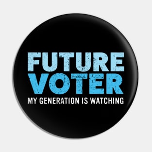 Future Voter My Generation is Watching for Kids & Teens Pin