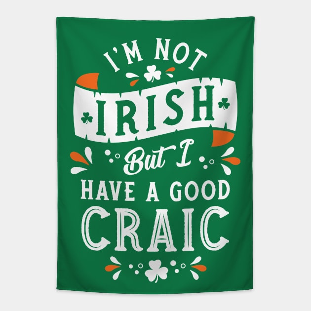 I'm Not Irish but I have a Good Craic  - Funny St Paddy's Day Tapestry by Nemons