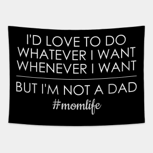 I'd Love To Do Whatever I Want But I'm Not A Dad Tapestry