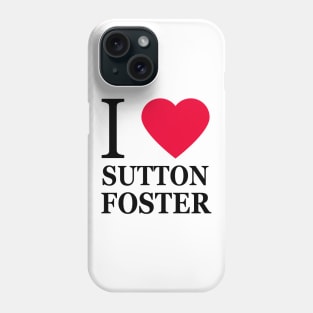 I love Sutton Foster Phone Case