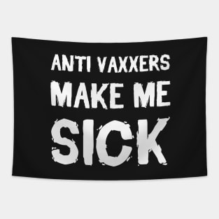 Anti Vaxxers Make Me Sick Tapestry
