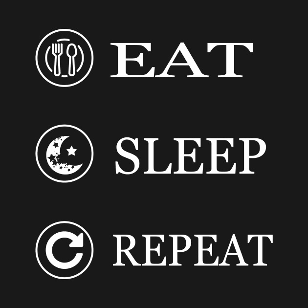 Eat Sleep Repeat by The Tee Tree