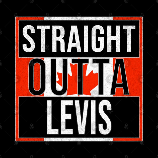 Straight Outta Levis - Gift for Canadian From Levis Quebec by Country Flags