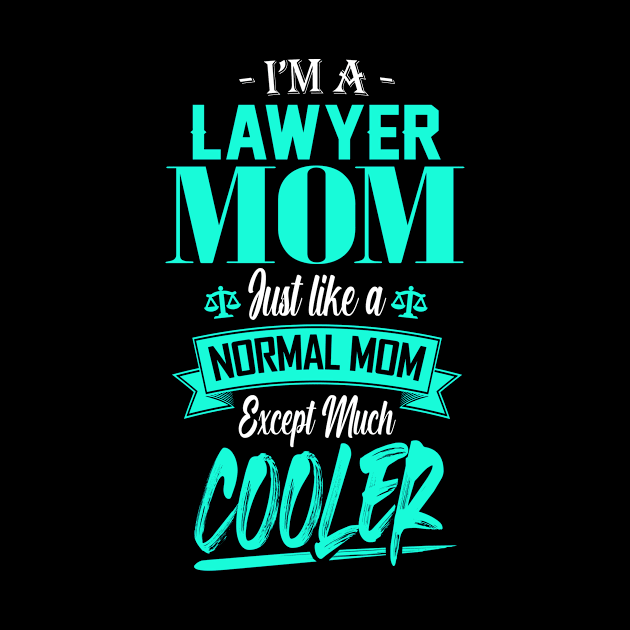 I'm a Lawyer Mom Just like a Normal Mom Except Much Cooler by mathikacina