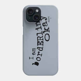 I am Borderline Okay Phone Case