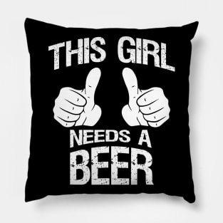 This Girl Needs a Beer Women  Ladies Drinking Pillow