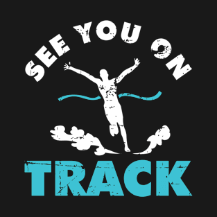 See You On Track Running Track And Field T-Shirt