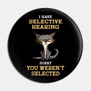I Have Selective Hearing Sorry You Weren't Selected For Sarcastic People Pin