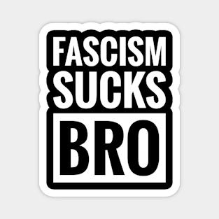 FASCISM SUCKS BRO Magnet