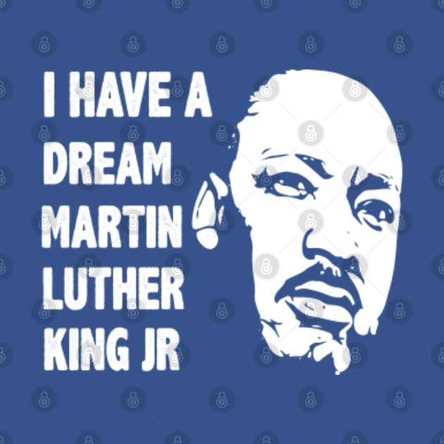 Disover I have a dream MLK - I Have A Dream Mlk - T-Shirt