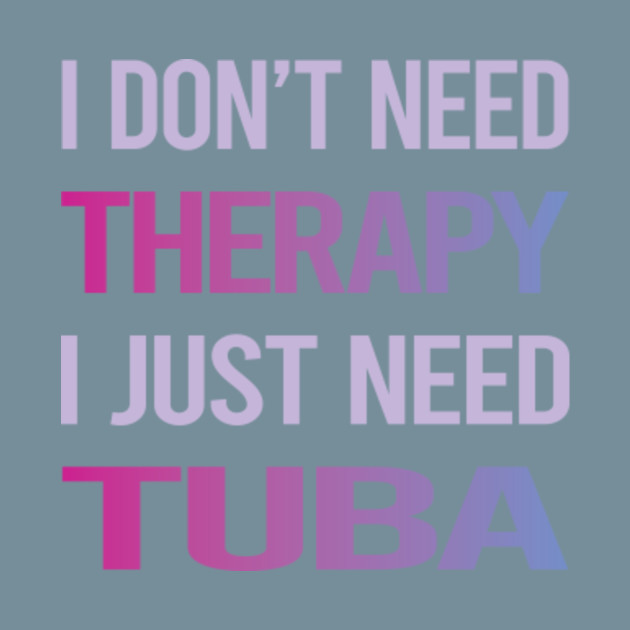 Disover Funny Therapy Tuba - Tuba - T-Shirt