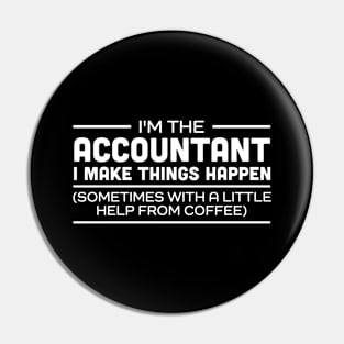 I'm the Accountant I make things happen (sometimes with a little help from coffee) Pin