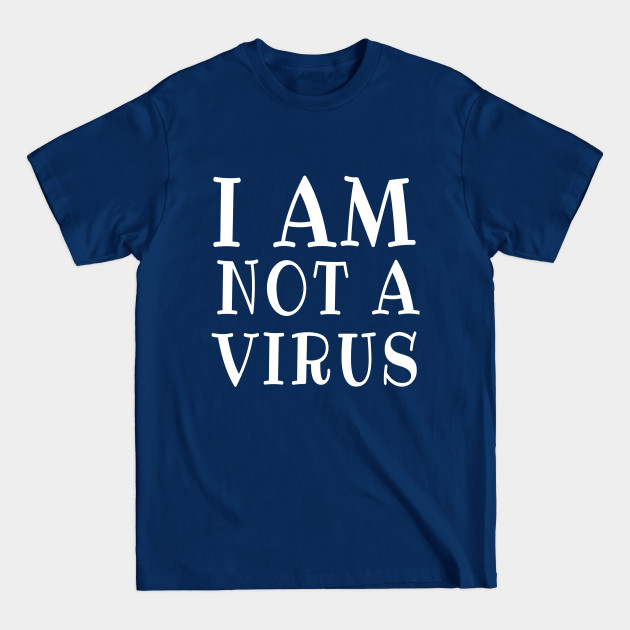Discover I am Not a Virus - Anti Asian Racism - T-Shirt