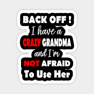 I Have A Crazy Grandma And I'm Not Afraid To Use Her Magnet