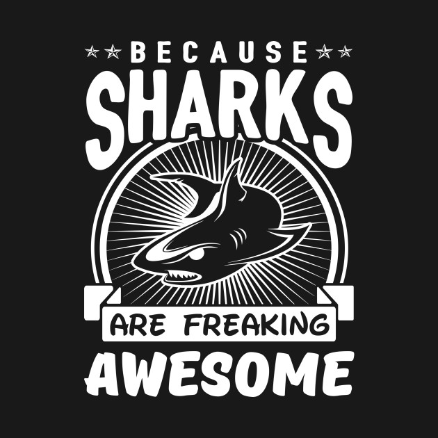 Discover Sharks Are Freaking Awesome - I Love Sharks - T-Shirt