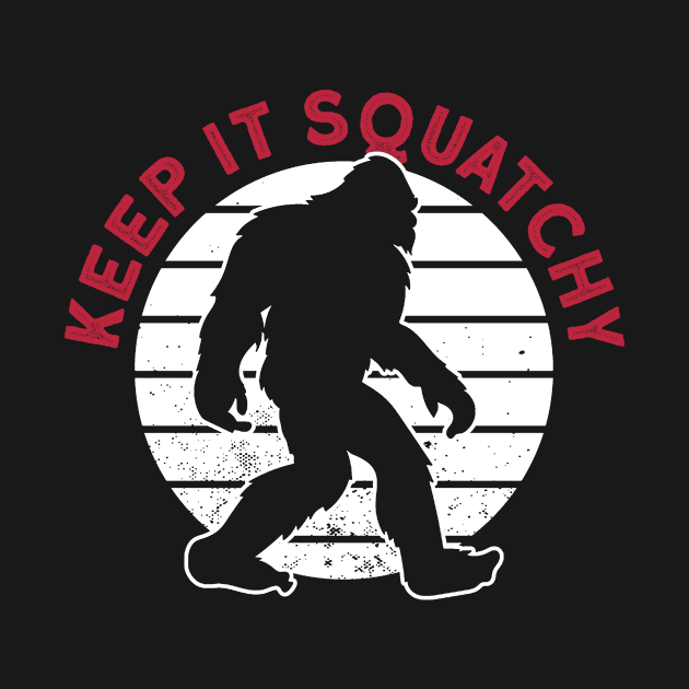 Keep It Squatchy - Bigfoot Sasquatch Believer by Anassein.os