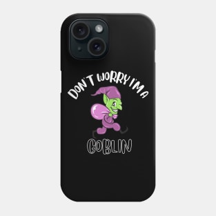 Don't Worry I'm A Goblin Phone Case