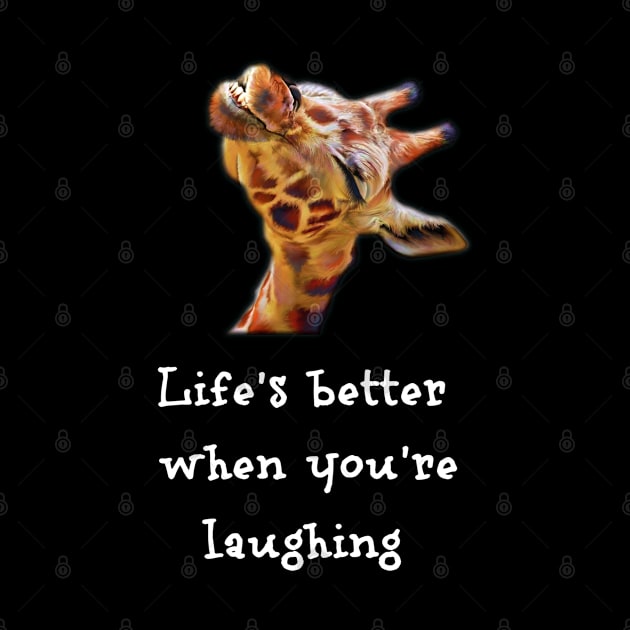 Life's Better When Your Laughing Cute Giraffe by egcreations