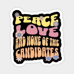 Peace love and none of these candidates Magnet