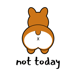 Not Today - Funny Corgi T-Shirt