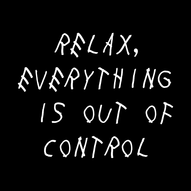 Relax, Everything is Out of Control Self Love Self Acceptance by Ronin POD