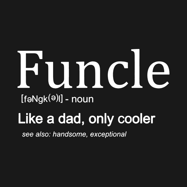 Funcle Definition Like Dad Only Cooler by Maryros