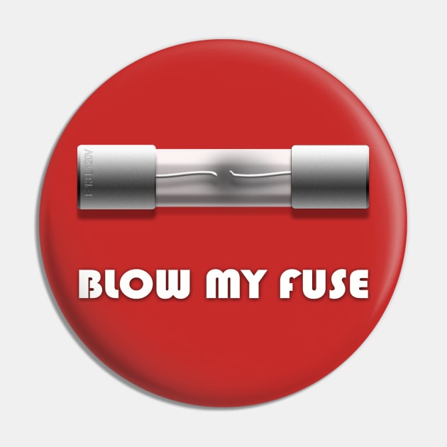 Blow My Fuse Pin by blueshift