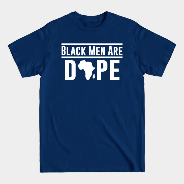 Black Men Are DOPE, African Pride - Black Pride - T-Shirt