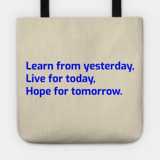 Learn from yesterday, Live for today, Hope for tomorrow Tote