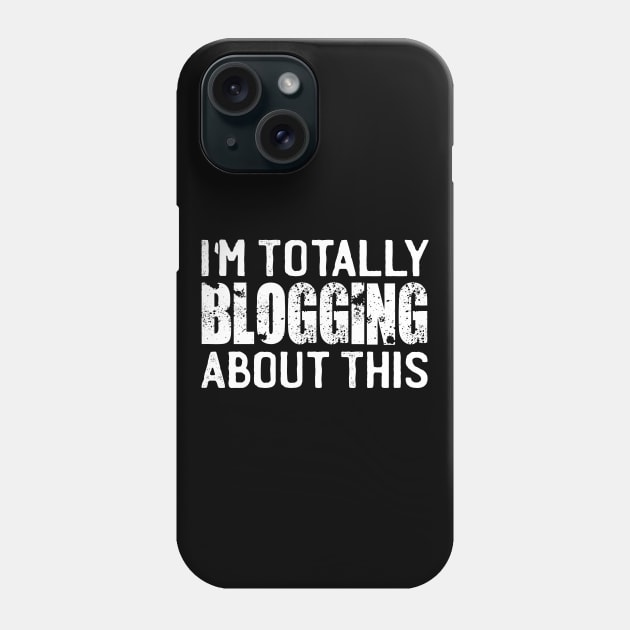 I'm Totally Blogging About This Phone Case by Tesszero