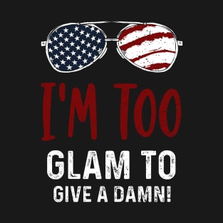 I'm Too Glam to Give a Damn! T-Shirt