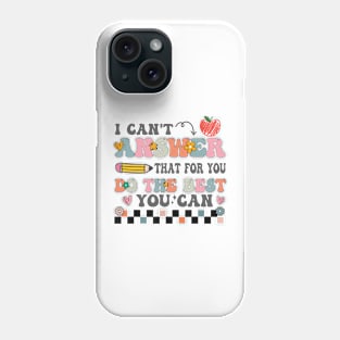 I Can't Answer That For You Do The Best You Can Test Day Teacher Phone Case