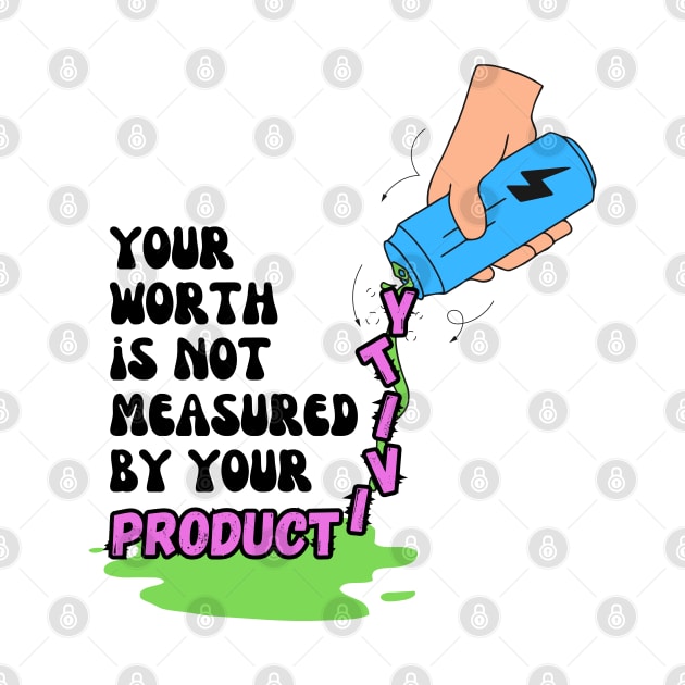 Your Worth Is Not Measured By Your Productivity by Lab Of Creative Chaos