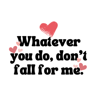 Whatever You Do Valentines Day T-Shirt