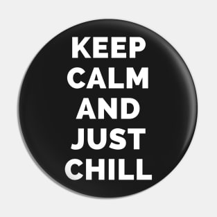 Keep Calm And Just Chill - Black And White Simple Font - Funny Meme Sarcastic Satire - Self Inspirational Quotes - Inspirational Quotes About Life and Struggles Pin