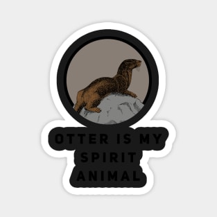 Otter is my Spirit Animal Magnet