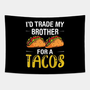 I'd Trade My Brother for a Tacos, Funny 5 mayo Humor Sibling Tapestry