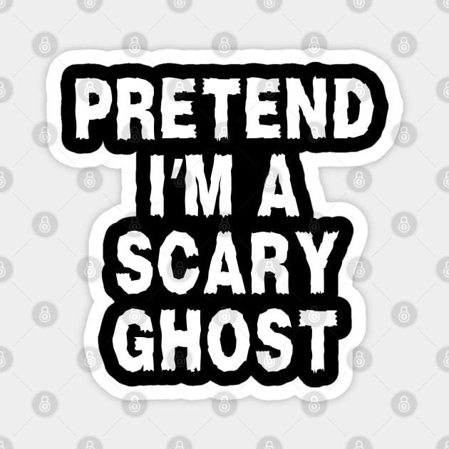 Pretend-Im-A-Ghost Magnet by Creatifly Graphic Tees
