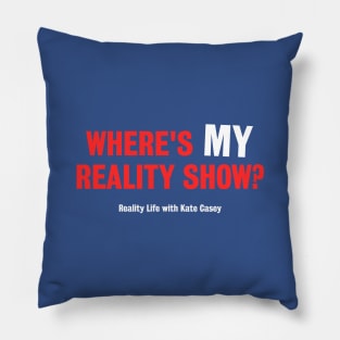 Where's MY Reality Show? Pillow