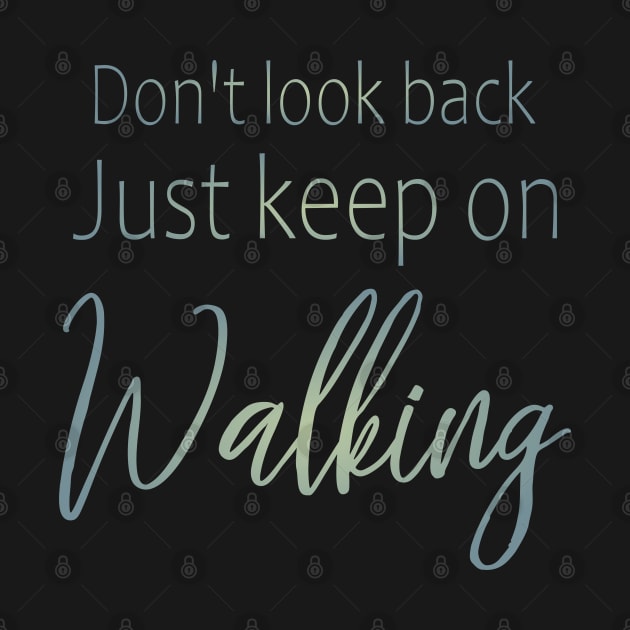 Don't look back, just keep on walking | Keep pushing on quote by FlyingWhale369