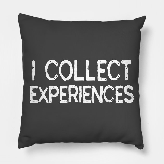 I Collect Experiences: Funny Travel Gift Idea Pillow by Tessa McSorley