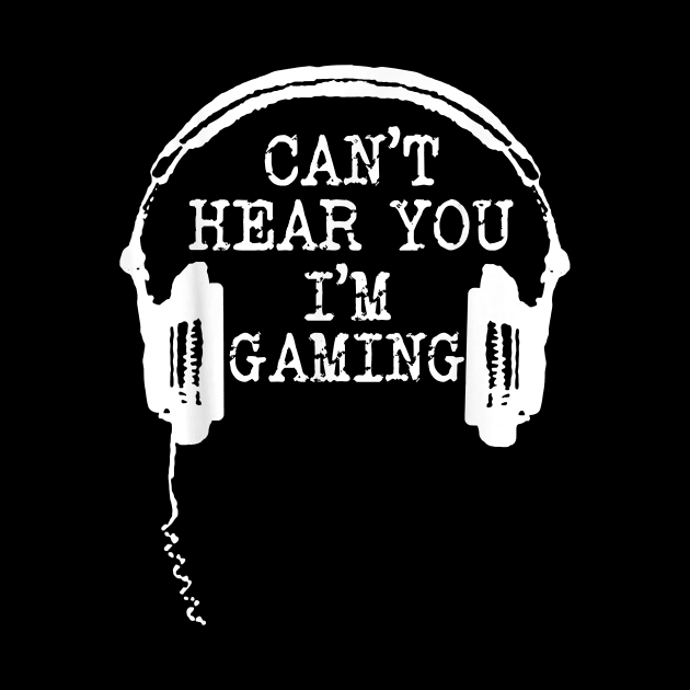 Funny Gamer Gift Headset Can't Hear You I'm Gaming T-Shirt by tangyreporter