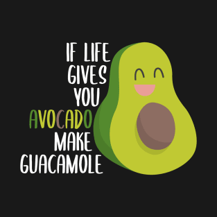 If Life Gives You Avocados Make Guacamole - Humor Avogado Gift T-Shirt
