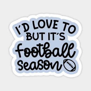 I’d Love To But It’s Football Season Football Mom Funny Magnet