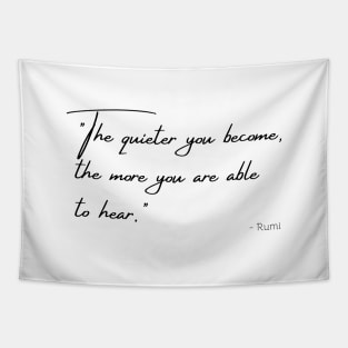 "The quieter you become, the more you are able to hear." Tapestry