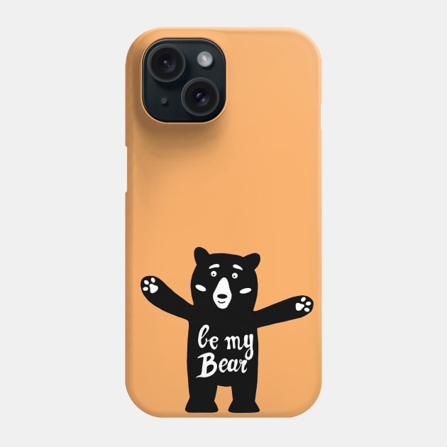 Be my bear Phone Case by DarkoRikalo86