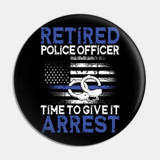 Retired Police Officer Time to Give It Arrest Pin