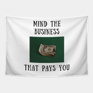 Mind the business that pays you Tapestry