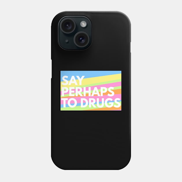 Say Perhaps To Drugs Phone Case by BloodLine